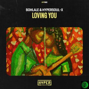 Bohlale – Loving You Ft. HyperSOUL-X