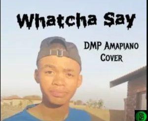 DMP – Watcha Say Amapiano