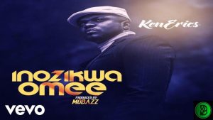 Ken Erics – Inozikwa Omee