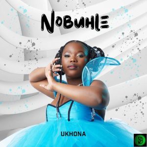 Nobuhle – Ukhona (Prod. Essa K Ntuli)