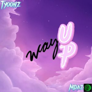Tyoonz – Way Up ft. MDazzle