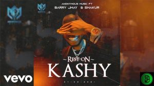 Anonymous Music – Rest On Kashy ft. BARRY JHAY & Shakur