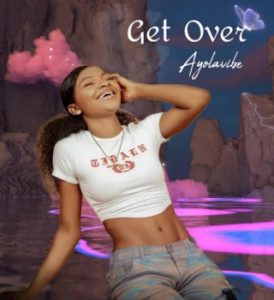 Ayolavibe – Get Over