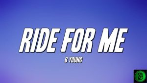 B Young – Ride for Me