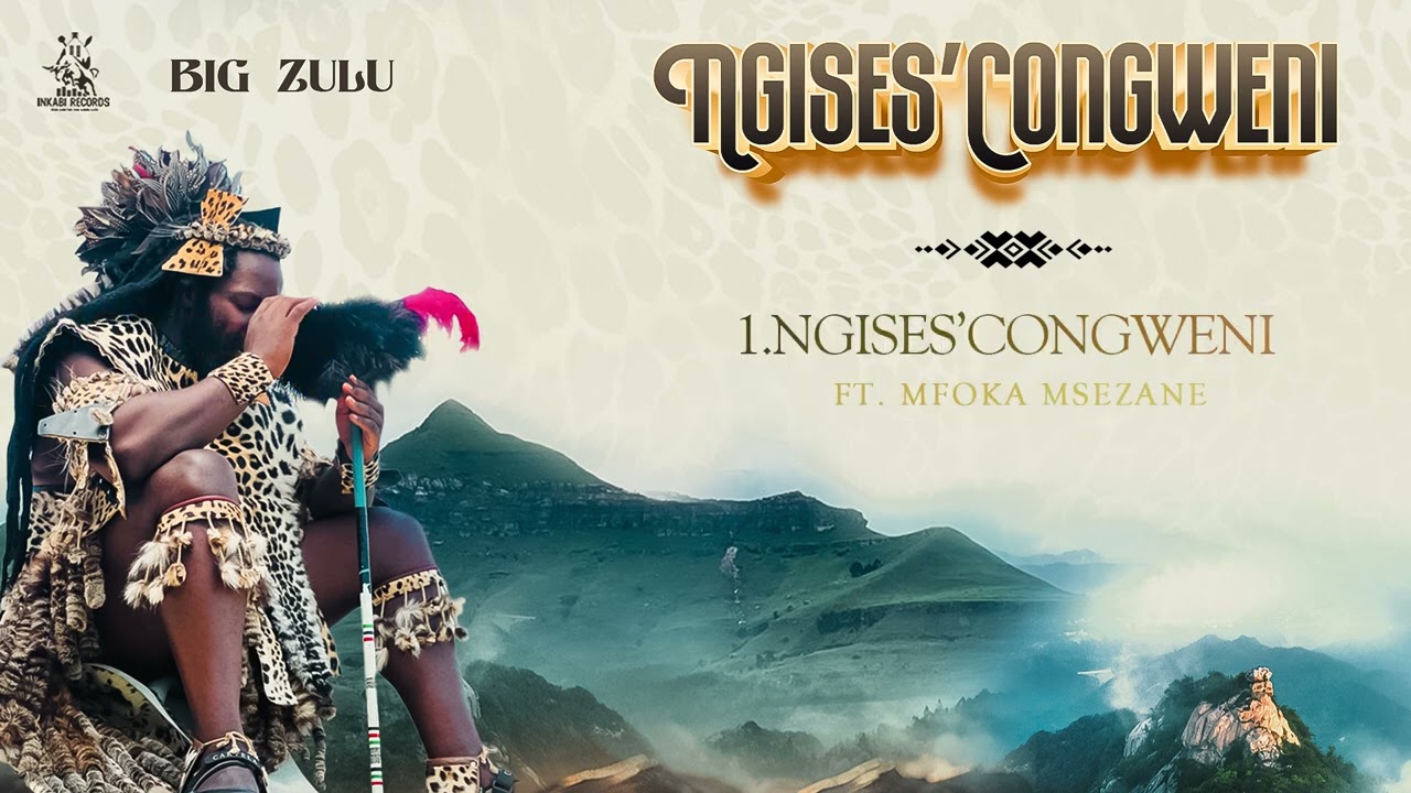 Big Zulu – Ngises'Congweni Mfoka Msezane