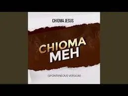 Chioma Jesus – Chioma Meh (Spontaneous version)