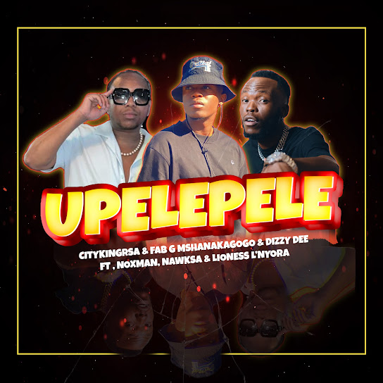 Citykingrsa - Upelepele Ft. Fab G MshanakaGogo, Dizzy Dee, Noxman, NawkSA & Lioness L'Nyora