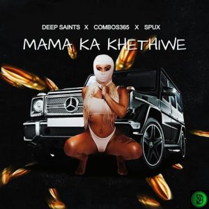 Deep Saints – Mama Ka Khethiwe ft. Combos365 & Spux