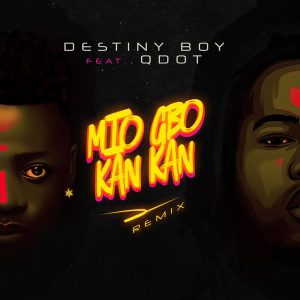 Destiny Boy – Mio Gbo Kan Kan Ft Qdot