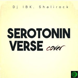 Dj IBK – Serotonin Verse (cover) ft. shalirock