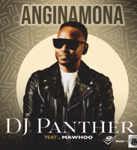 DJ Panther – Anginamona ft MaWhoo