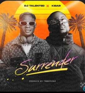 DJ Talented – Surrender ft. Kibar