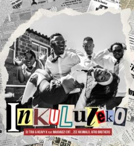 DJ Tira – Inkululeko Ft. Heavy-K, Makhadzi, Zee Nxumalo & Afro Brothers