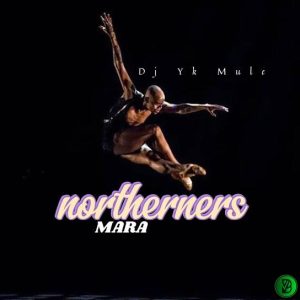 Dj Yk Mule – Northerners Mara