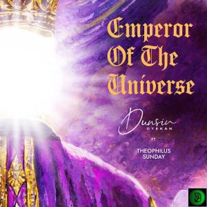 DUNSIN OYEKAN – Emperor of the Universe