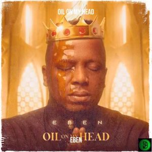 Eben – Oil on My Head
