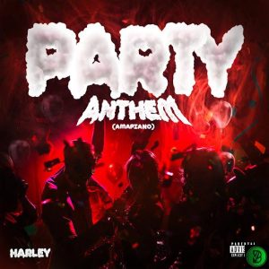 Harley – Party Anthem (Amapiano)