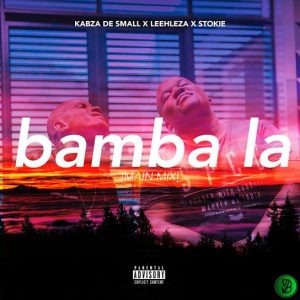 Kabza De Small – Bamba La (Main Mix) ft. Leehleza & Stokie