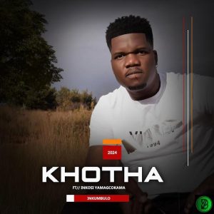 Khotha – Inkumbulo ft. Inkosi Yamagcokama