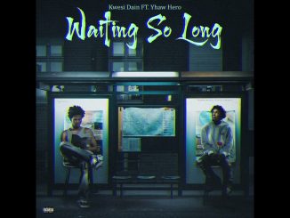 Kwesi Dain - Waiting So Long Ft. Yhaw hero