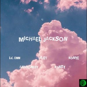 Lil Emm – Michael Jackson ft. VAR1, K0NYE, ANTHONEEY & K3NZY