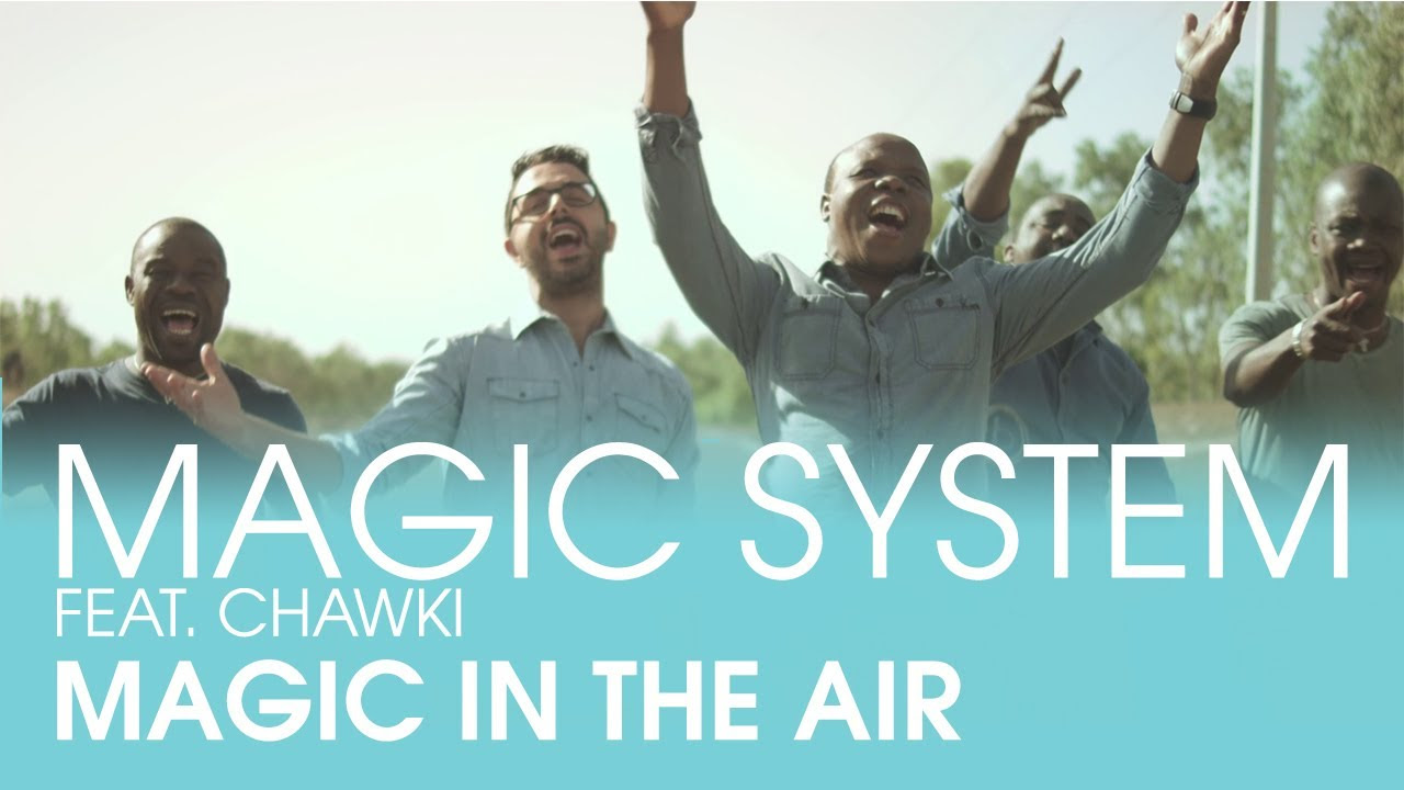 MAGIC SYSTEM – Magic In The Air ft. Chawki