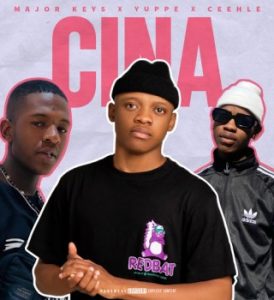 Major_Keys – Cina Ft. Yuppe & Ceehle