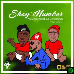 Malumz on Decks – Shay’inumber ft. Gino Brown & Mr Vince