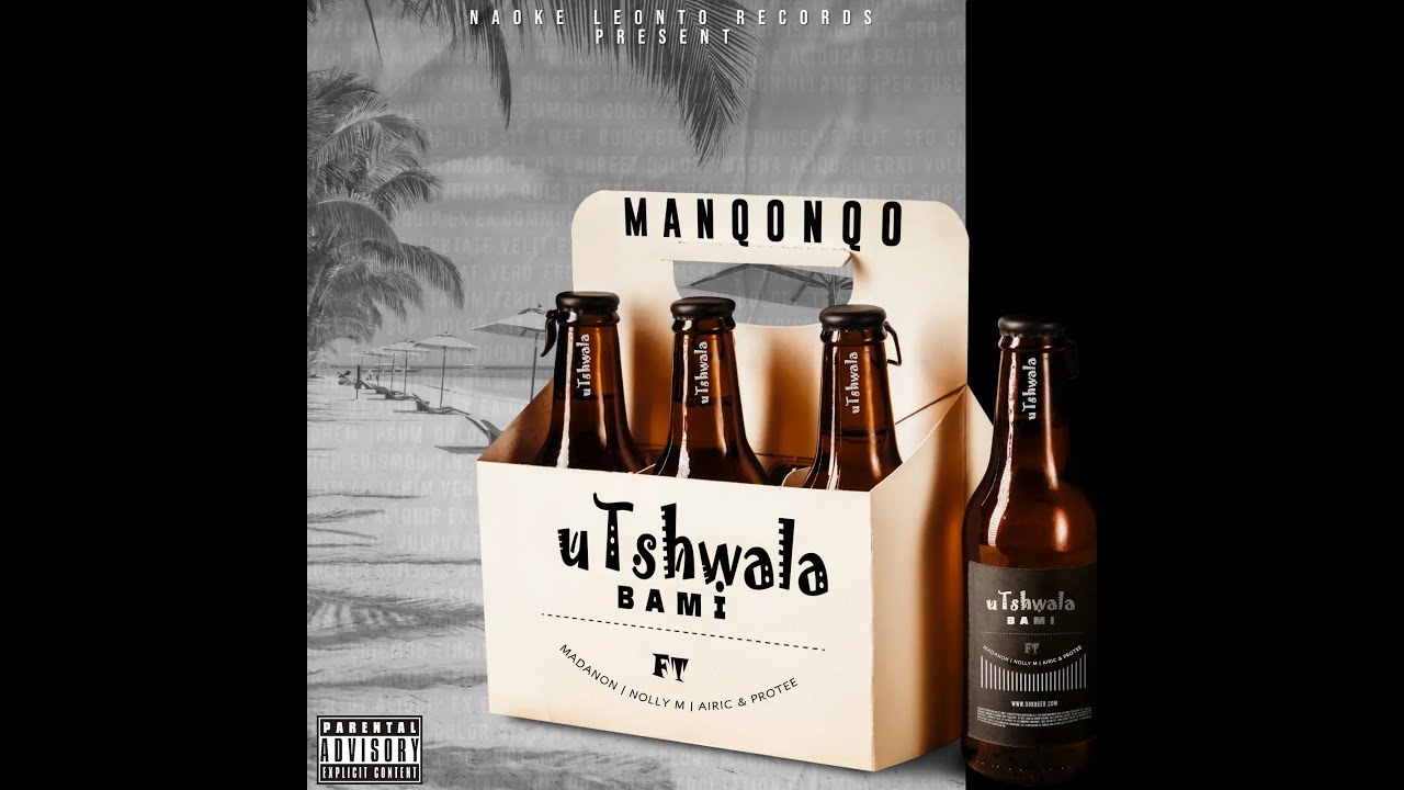 Manqonqo – Utshwala Bami ft. Madanon, Nolly M, Airic & Protee