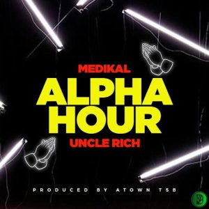 Medikal Ft. UNCLE RICH – ALPHA HOUR