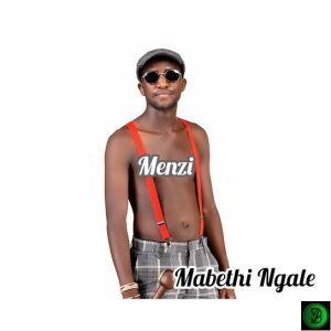 Menzi – Mabethi Ngale