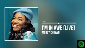 Mercy Chinwo – I’m In Awe