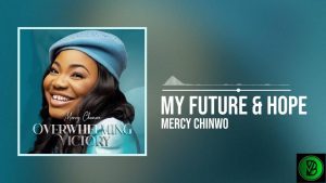 Mercy Chinwo – My Future and Hope