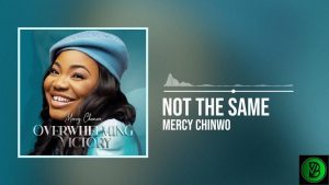 Mercy Chinwo – Not The Same