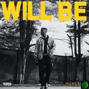 MicHealz – Will Be