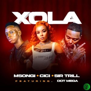 Msongi – Xola ft. Cici, Sir Trill & Dot Mega