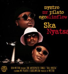 Myztro – Ska Nyatsa ft Mr Pilato & Egoslimflow