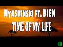 Nyashinski – Time Of My Life ft. Bien