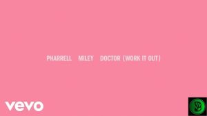 Pharrell Williams – Doctor (Work It Out) ft. Miley Cyrus