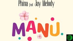Phina – MANU ft. Jay Melody