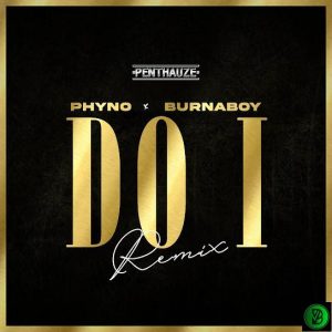 Phyno – Do I (Remix) ft. Burna Boy