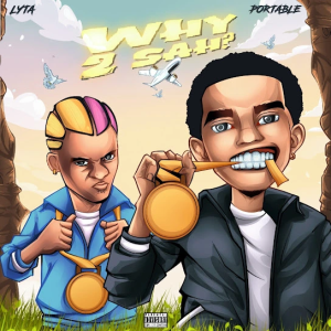 Portable Ft Lyta – Why 2 Sah