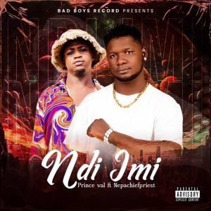 Prince val – Ndi Imi ft Nepachiefpriest