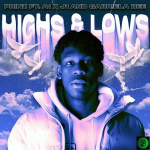 Prinz – Highs & Lows (Remix) ft. Gabriela Bee & A1 x J1