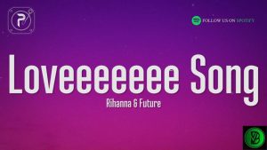 Rihanna – Loveeeeeee Song ft. Future