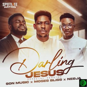 S.O.N Music – Darling Jesus ft. Moses Bliss & Neeja