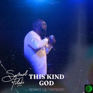 Samuel Folabi – This Kind God (Speed up Version)