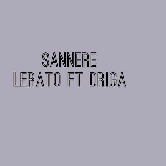 SANNERE - Lerato (Sesotho music) ft. Driga