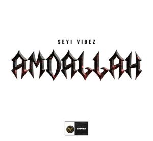 Seyi Vibez – Amdallah