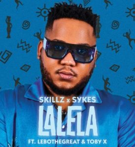 Skillz – Lalela ft. Sykes, LeboTheGreat & Toby X